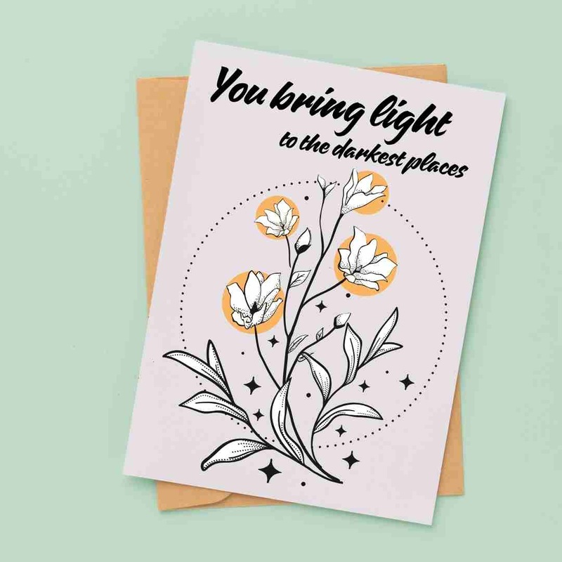 You Bring Light to the Darkest Places – Blank Greeting Card