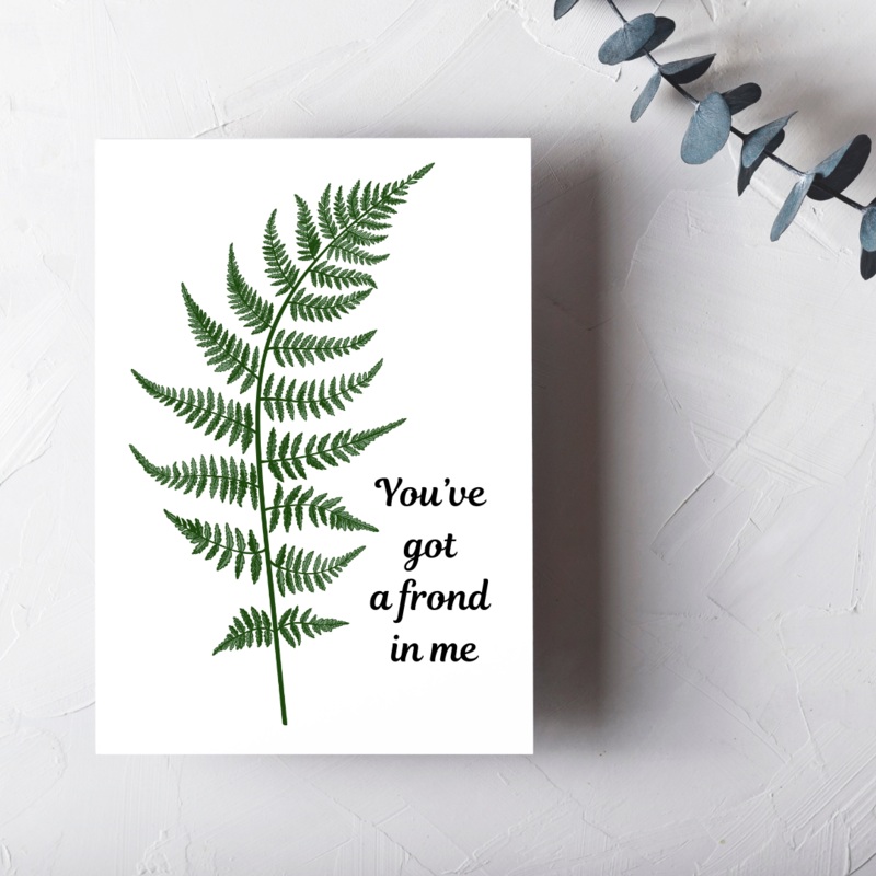 You’ve Got A Frond in Me – Blank Greeting Card