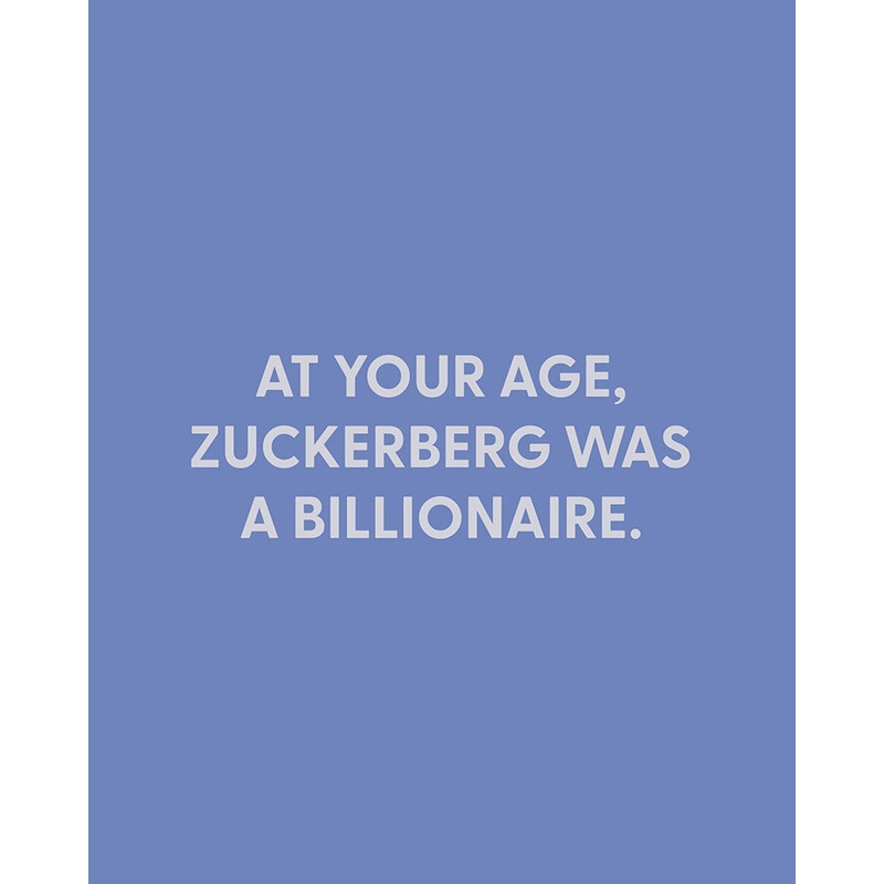At your age, Zuckerberg was a billionaire. – Greeting Card