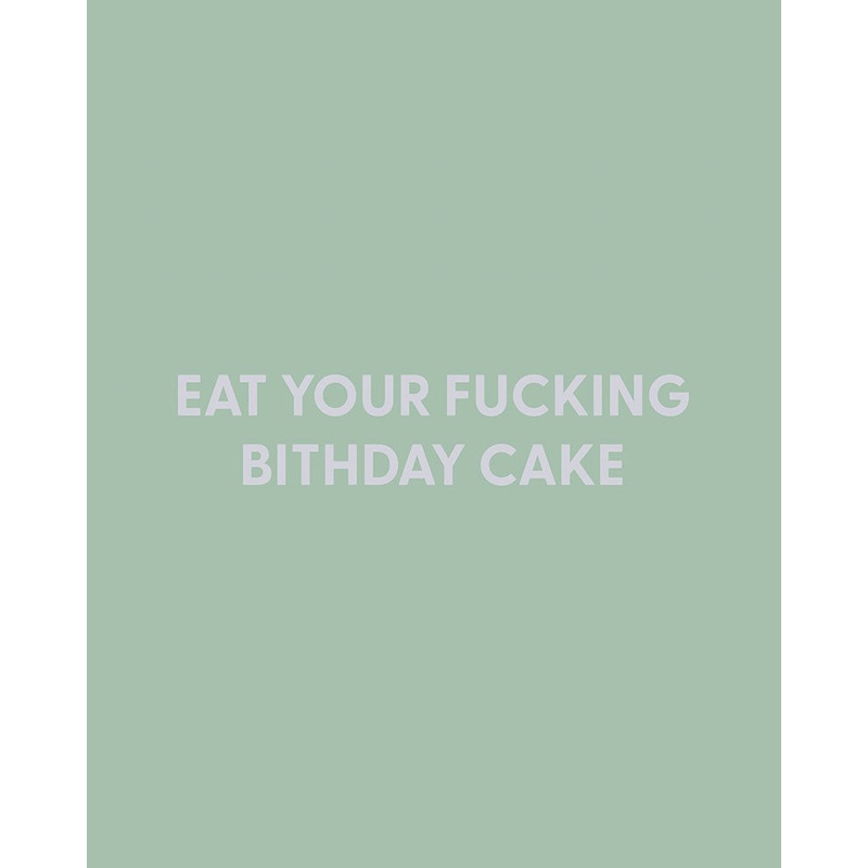 Eat your fucking Bithday cake – Greeting Card