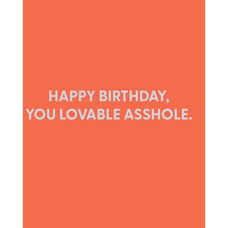 Happy birthday, you lovable asshole – Greeting Card