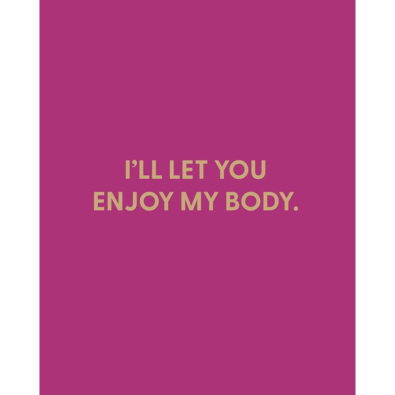 I’ll let you enjoy my body – Greeting Card