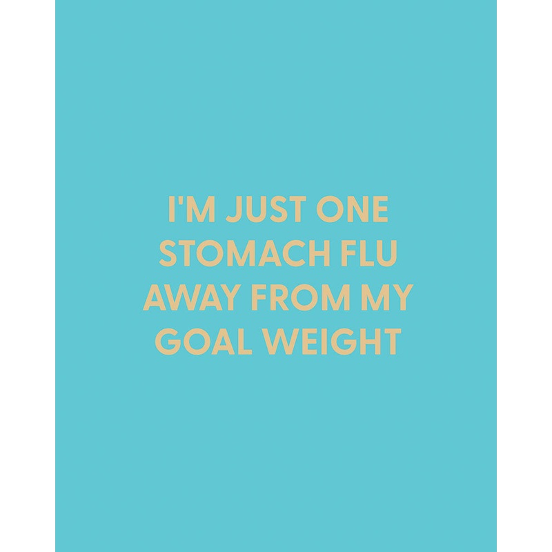 I’m just one stomach flu away from my goal weight – Greeting Card