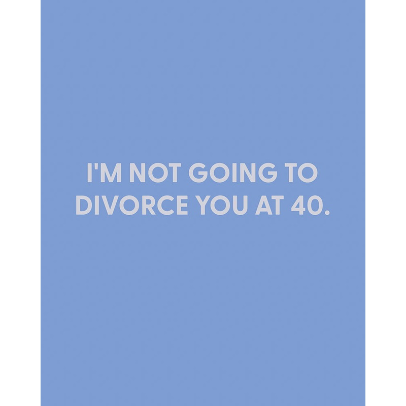 I’m not going to divorce you at 40 – Greeting Card