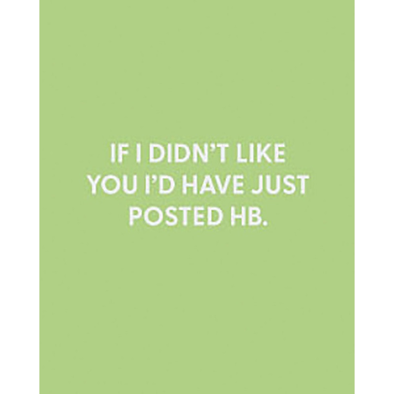 If I didnt like you Id have just posted HB – Greeting Card