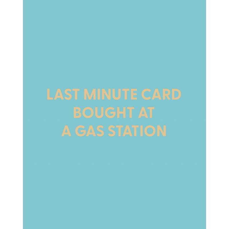 Last minute card bought at a gas station – Greeting Card