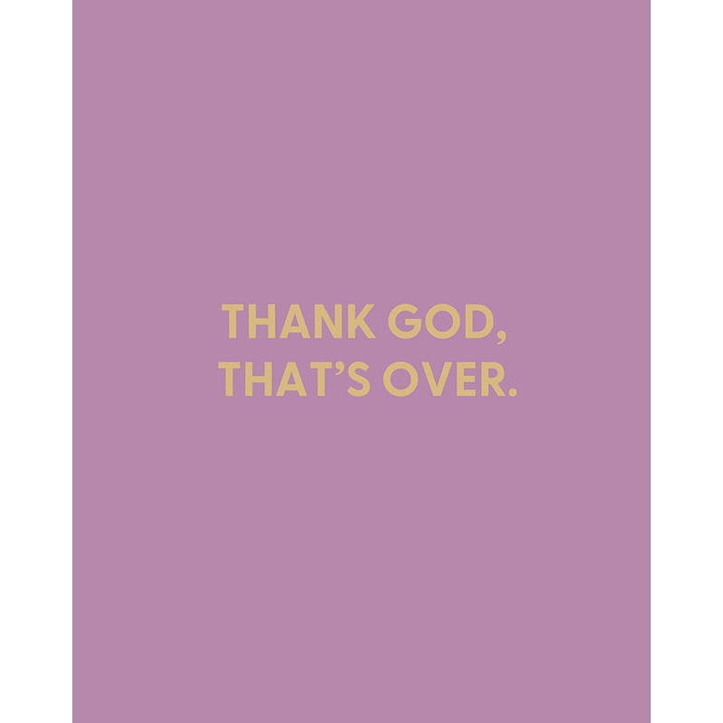 Thank God, thats over. – Greeting Card