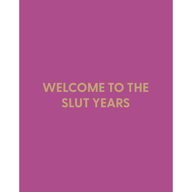 Welcome to the slut years – Greeting Card