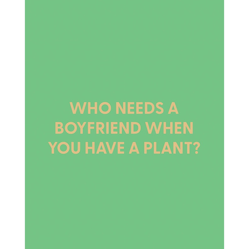 Who needs a boyfriend when you have a plant? – Greeting Card