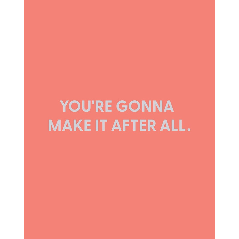 You’re gonna make it after all – Greeting Card