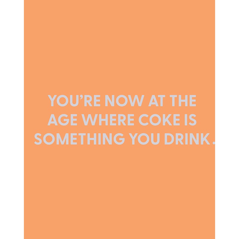 Youre now at the age where coke is something you drink – Greeting Card