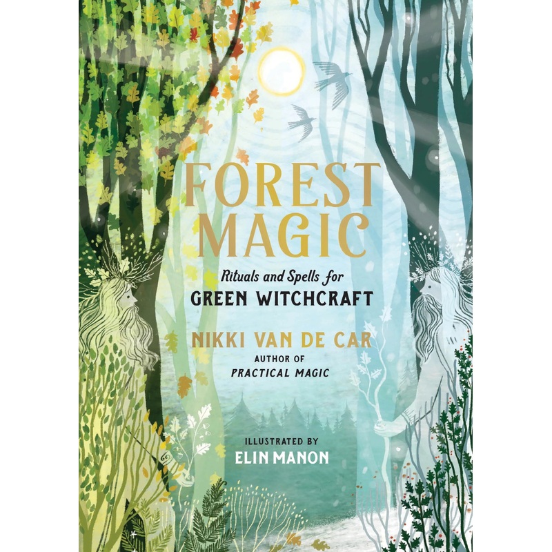 Forest Magic: Rituals and Spells for Green Witchcraft