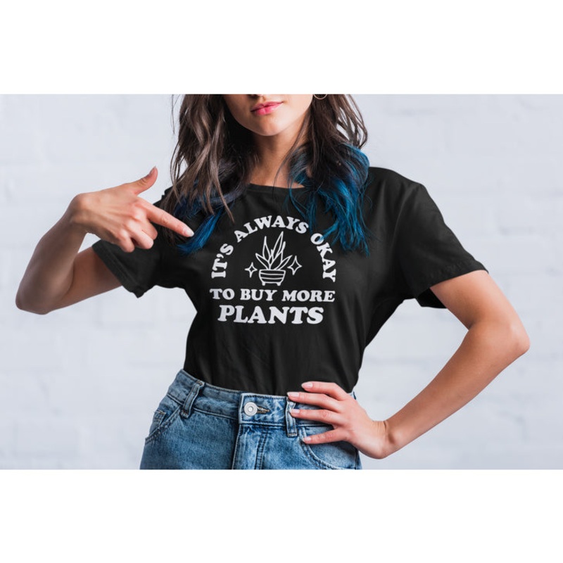 It’s Always Ok To Buy More Plants Tee