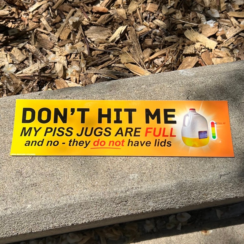 Dont Hit Me – My Piss Jugs Are Full Bumper Sticker