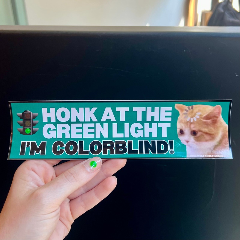 Honk At The Green Light Im Colorblind! Bumper Sticker