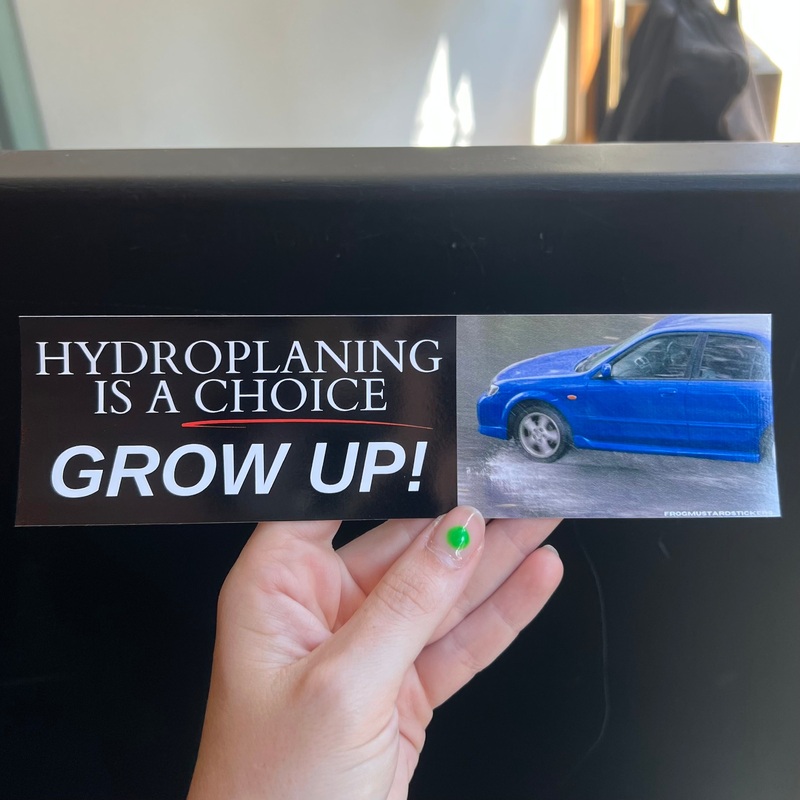 Hydroplaning Is A Choice – Grow Up! Bumper Sticker