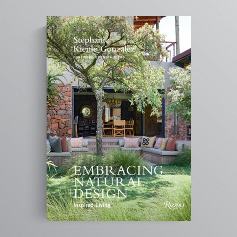 Embracing Natural Design Inspired Living by Stephanie Kienle Gonzalez