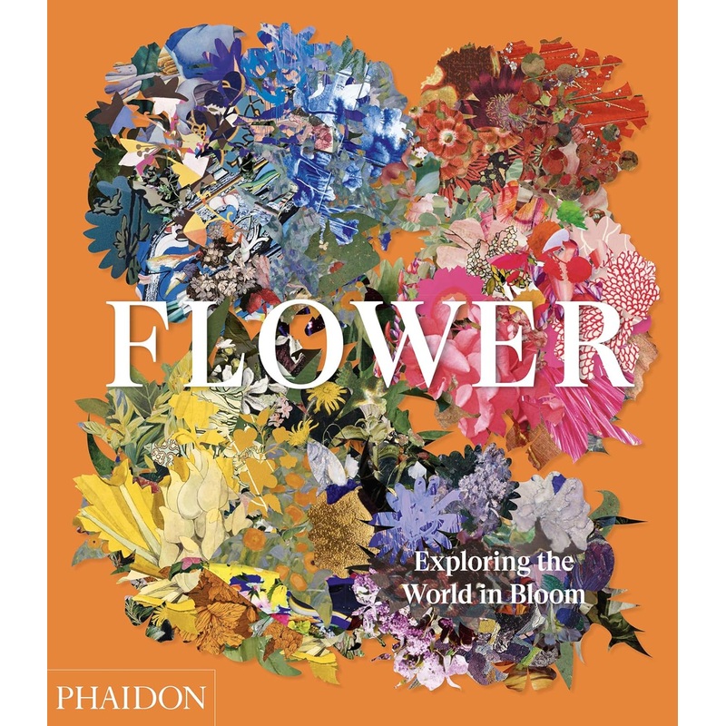 Flower: Exploring the World in Bloom By Phaidon