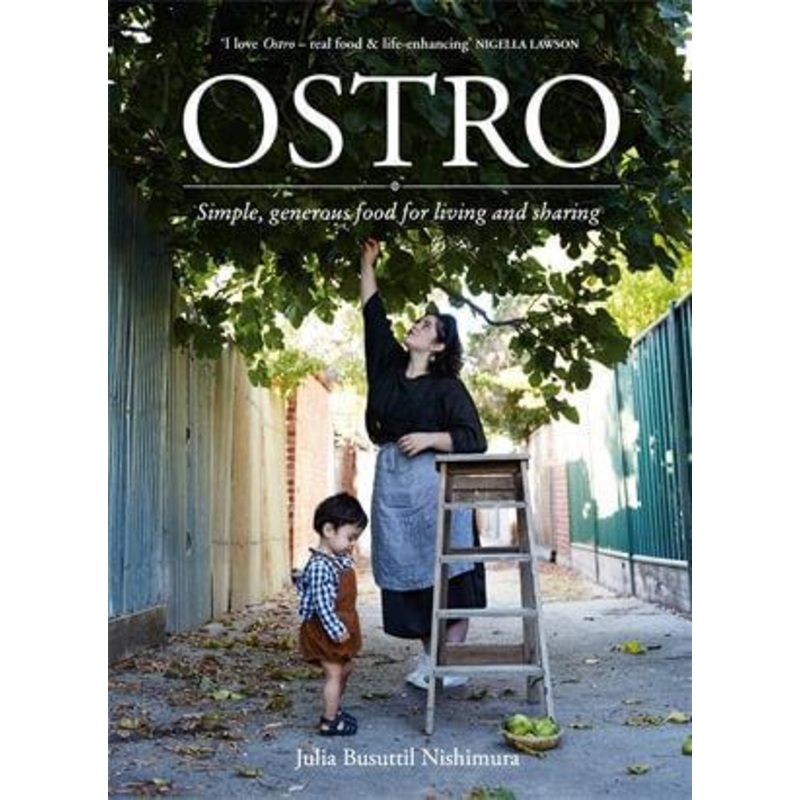 Ostro: Simple, Generous Food For Living & Sharing by Julia Nishimura