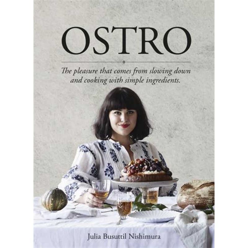 Ostro: The Pleasure That Comes From Slowing Down and Cooking With Simple Ingredients by Julia Ostro