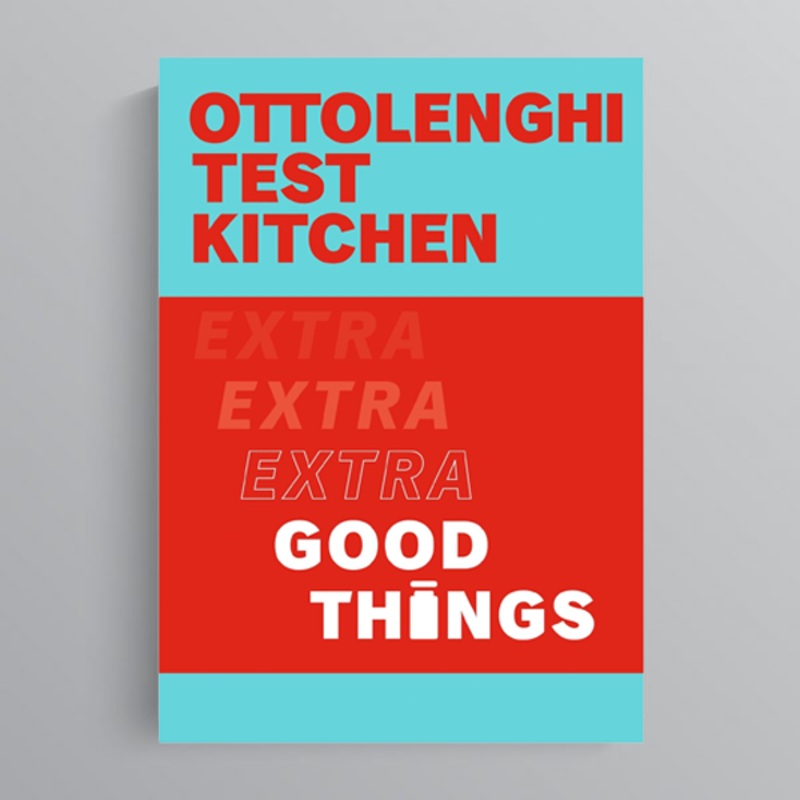 Ottolenghi Test Kitchen: Extra Good Things by Yotam Ottolenghi