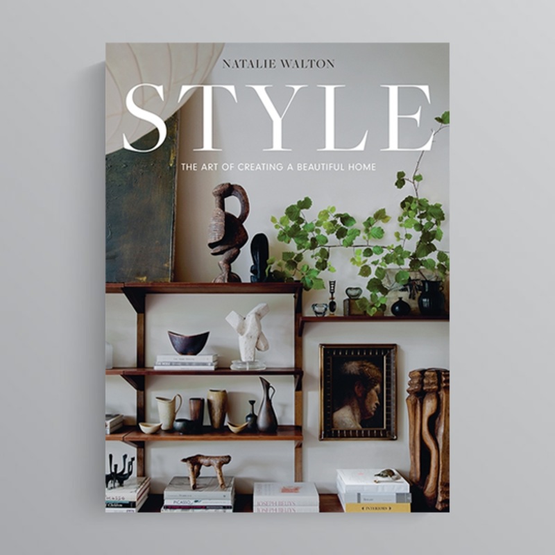 Style: The Art of Creating a Beautiful Home by Natalie Walton