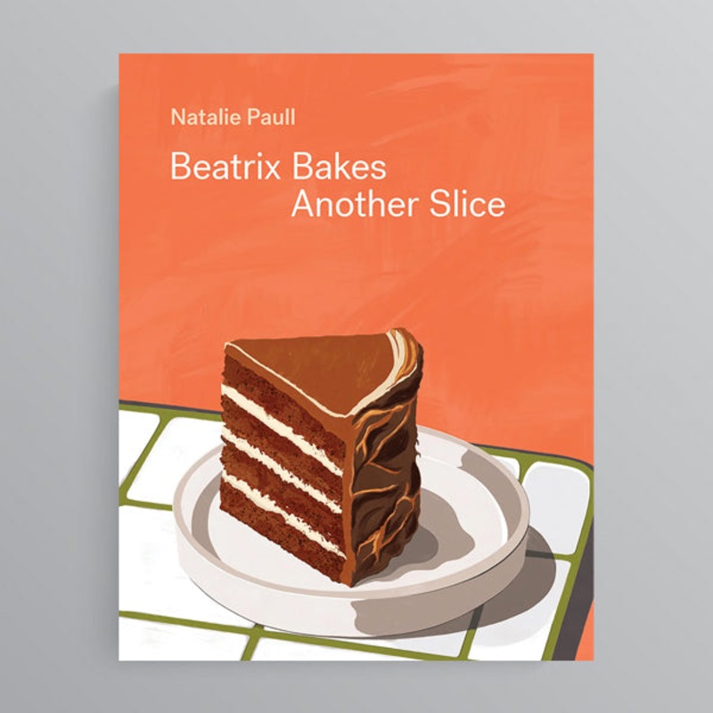 Beatrix Bakes: Another Slice by Natalie Paull