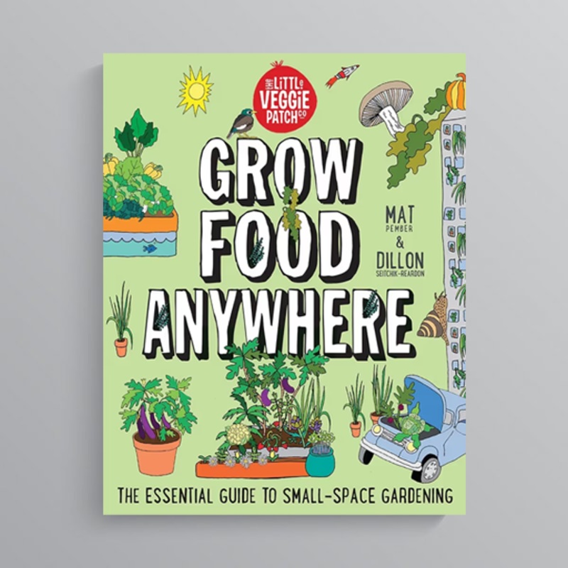 Grow Food Anywhere by Mat Pember & Dillon Seitchik-Reardon