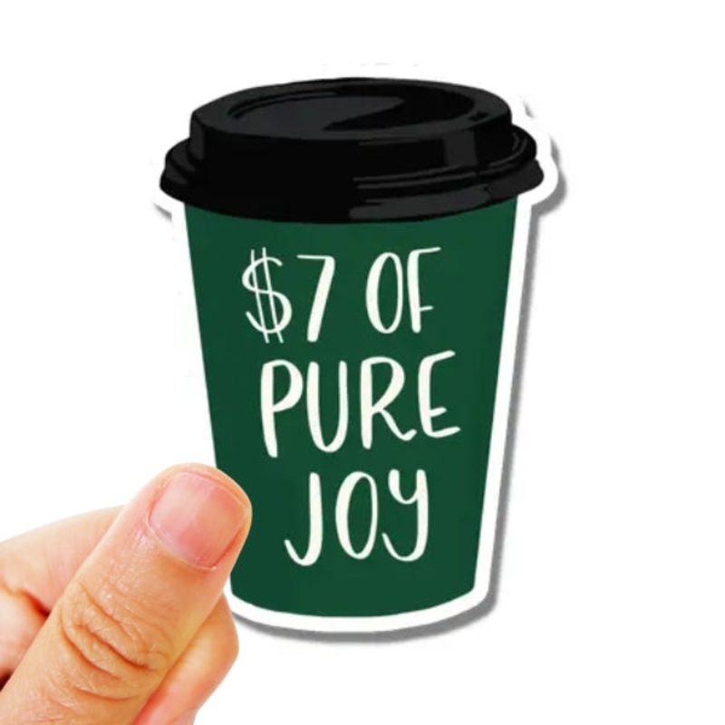 $7 Of Pure Joy Coffee Sticker