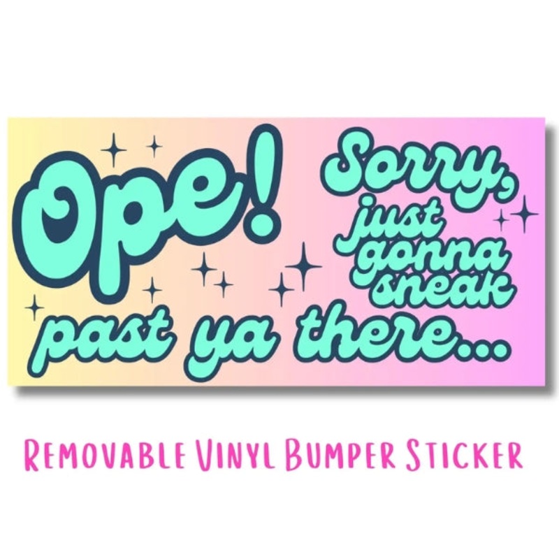 Ope! Sneak Past Ya Bumper Sticker