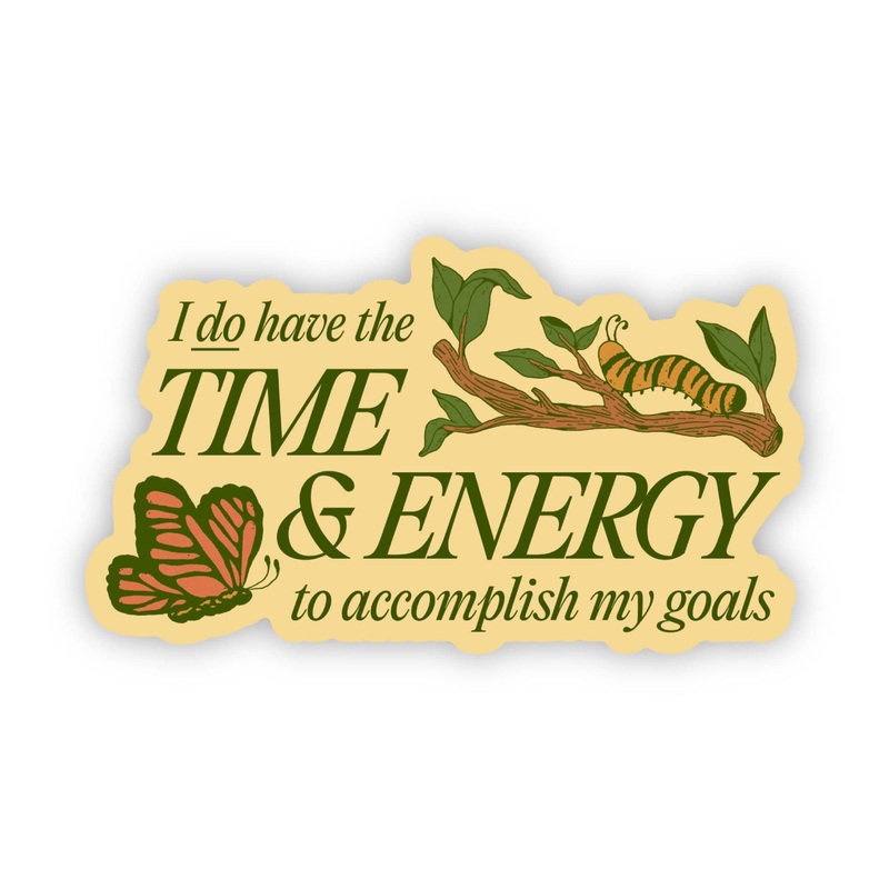 I DO have the time & energy to accomplish my goals sticker