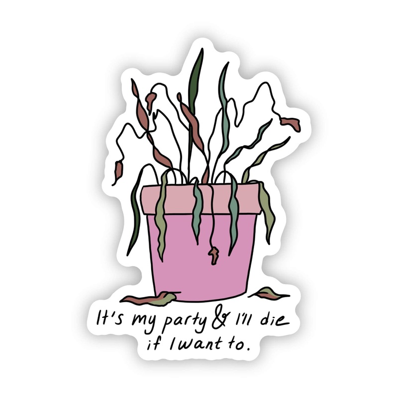 It’s my party and I’ll die if I want to plant sticker