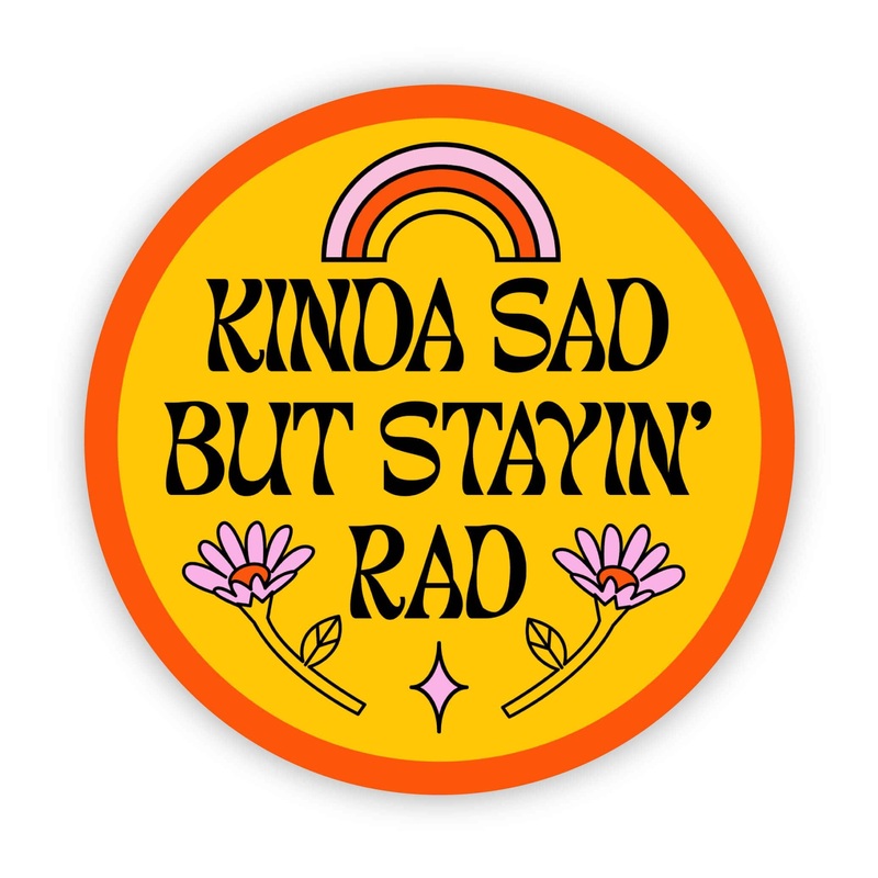 Kinda Sad But Stayin’ Rad