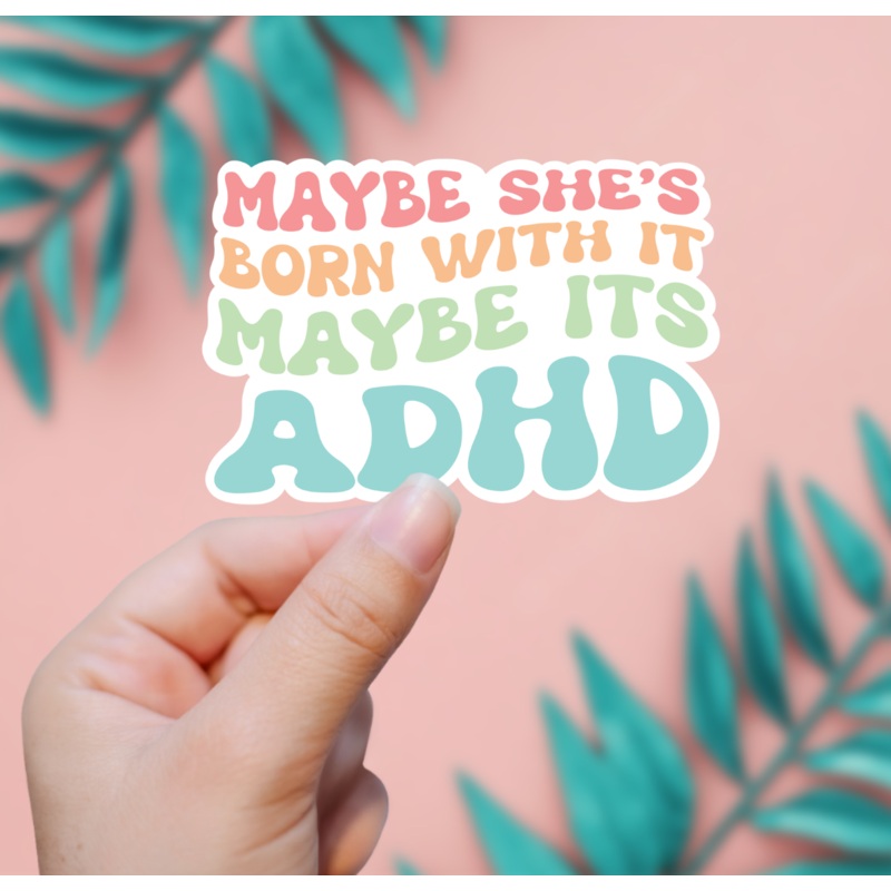 Maybe She’s Born With It, Maybe It’s ADHD Sticker