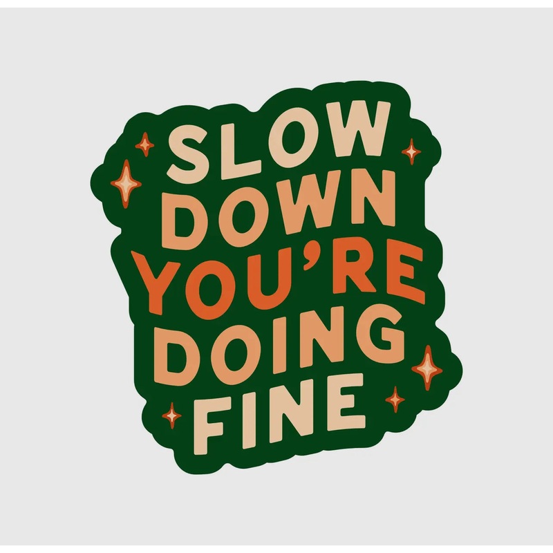 Slow Down Youre Doing Fine Vinyl Sticker
