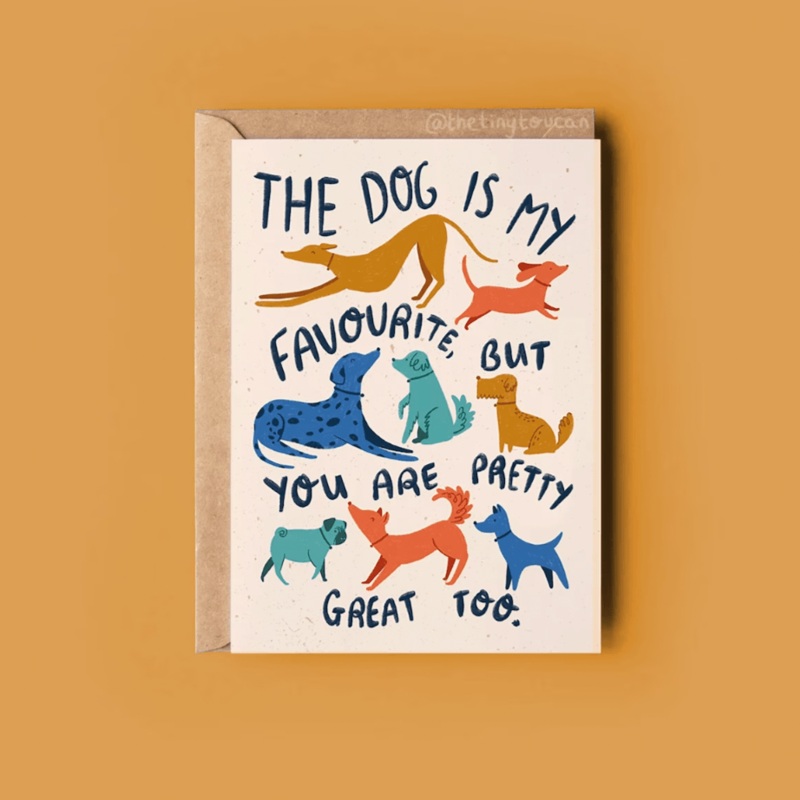 ‘My dog is my favourite, but you are pretty great too.’ Greetings Card