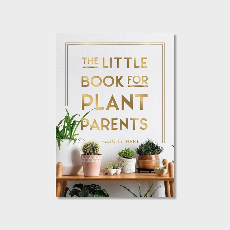 The Little Book for Plant Parents: Simple Tips to Help You Grow Your Own Urban Jungle