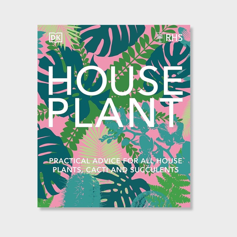 RHS House Plant: Practical Advice for All House Plants, Cacti and Succulents