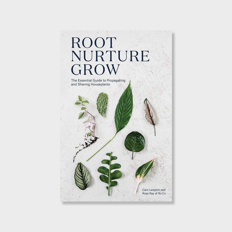 Root, Nurture, Grow: The Essential Guide to Propagating and Sharing Houseplants